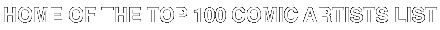 Home of
the Top 100 Comic Artists List